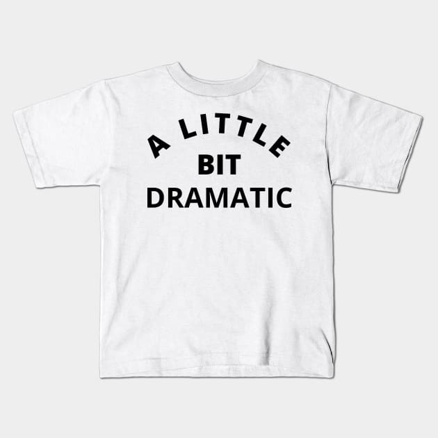 A Little Bit Dramatic. Funny Sarcastic Drama Queen Saying Kids T-Shirt by That Cheeky Tee